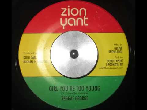Reggae George - Girl You're Too Young