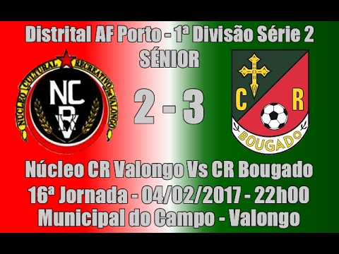 Distrital AF Porto- 1.ª Div. Série 2 - 16ª Jorn. "NCR Valongo Vs CR Bougado" 2016/17