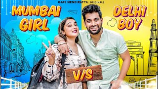 Mumbai Girl VS Delhi Boy | Mumbai VS Delhi | Ojas Mendiratta