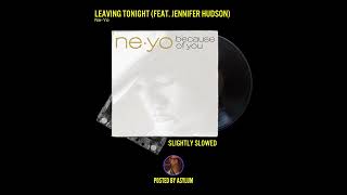 Ne-Yo - Leaving Tonight (feat. Jennifer Hudson) [Slightly Slowed]