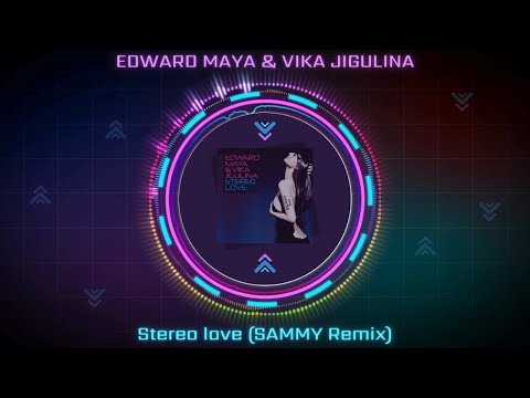 Edward Maya & Vika Jigulina - Stereo Love (SAMMY Remix)