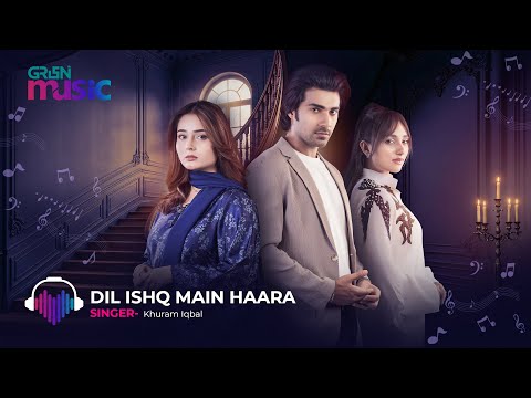 Dil Ishq Main Haara Hai { Humnava OST } 🎶 Singer: Khuram Iqbal | Green TV Music