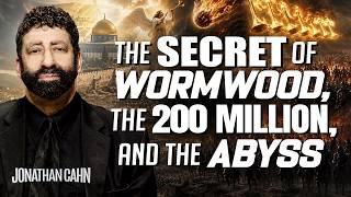 The Secret of Wormwood, the 200 Million, and the Abyss (From the Book of Revelation) | Jonathan Cahn