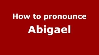 How to pronounce Abigael