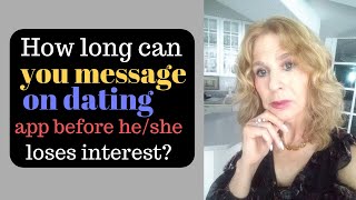 How long can you message someone on dating apps before they begin to  lose interest?
