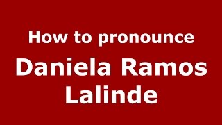 How to pronounce Daniela Ramos Lalinde
