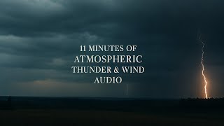 “11 Minutes of Atmospheric Thunder & Wind Audio”