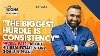 "The biggest hurdle is consistency" - Mickey Patel About His Real Esta
