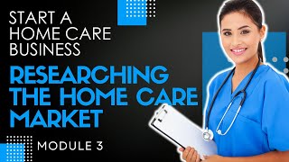 Homecare Operations Module 3 Feasability Study Start a Home Care Agency