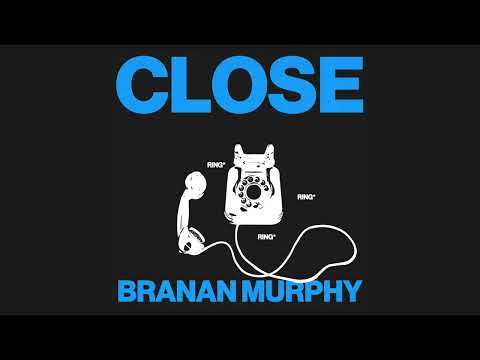 Branan Murphy - "Close"