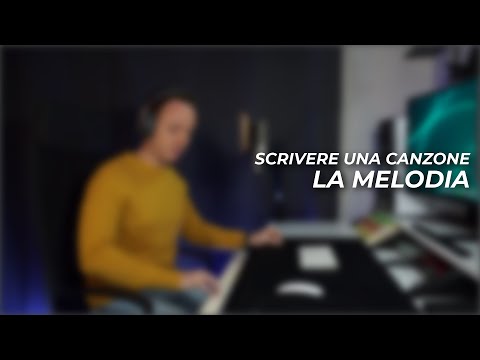 SCRIVERE UNA CANZONE - 4 segreti per creare la melodia