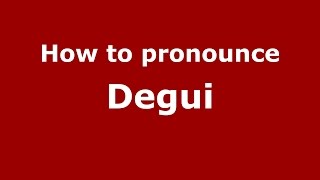 How to pronounce Degui
