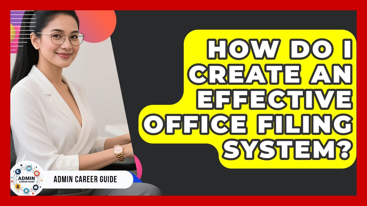 How Do I Create An Effective Office Filing System? - Admin Career Guide