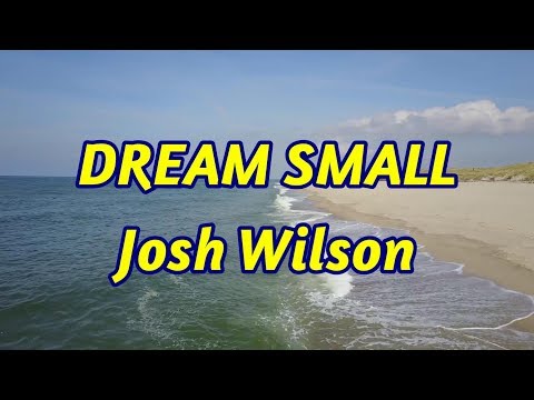 Dream Small - Josh Wilson - with (corrected) lyrics