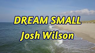 Dream Small - Josh Wilson - with (corrected) lyrics