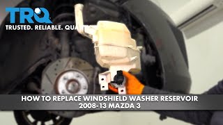 How to Replace Windshield Washer Reservoir 2008-13 Mazda 3