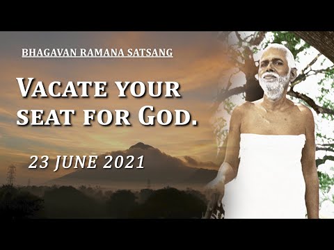 244. Bhagavan Ramana Satsang - Vacate your seat for God