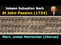 Bach - St John Passion - Herr, unser Herrscher ...