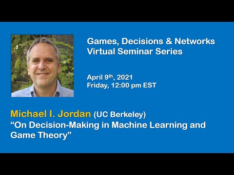 Games, Decisions & Networks Seminar by Michael I. Jordan (UC Berkeley), April 9 2021