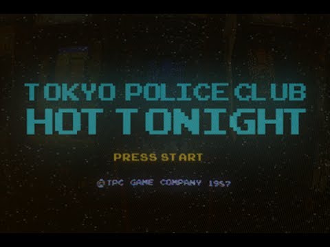 Hot Tonight - Tokyo Police Club
