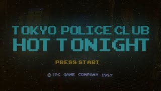 Tokyo Police Club - Hot Tonight (Official Video)