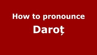 How to pronounce Daroț