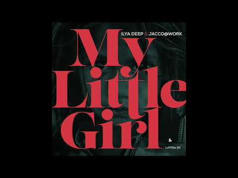 Ilya Deep & Jacco@Work – My Little Girl (Domased Electronica Remix) [LuPS RECORDS]