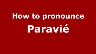 How to pronounce Paravié