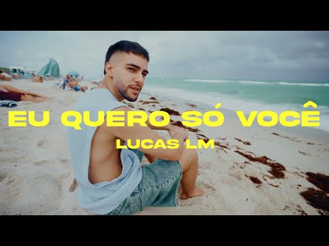 Lucas LM - Eu Quero Só Você