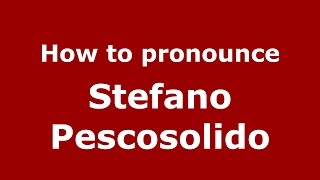 How to pronounce Stefano Pescosolido