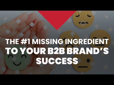 The #1 Missing Ingredient to Your B2B Brand’s Success
