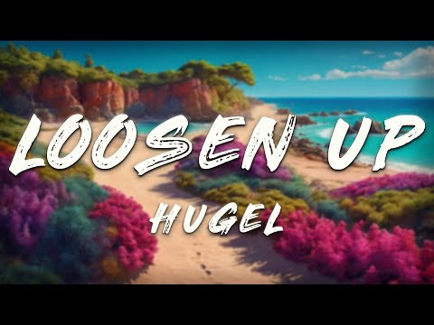 HUGEL - Loosen Up (Lyrics) ft. Dawty, Preston Harris