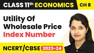 Utility Of Wholesale Price Index Number - Index Numbers | Class 11 Economics | CBSE 2024-25