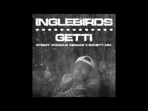 Inglebirds - Getti (Steezy Wonda's Menace II Society Mix)