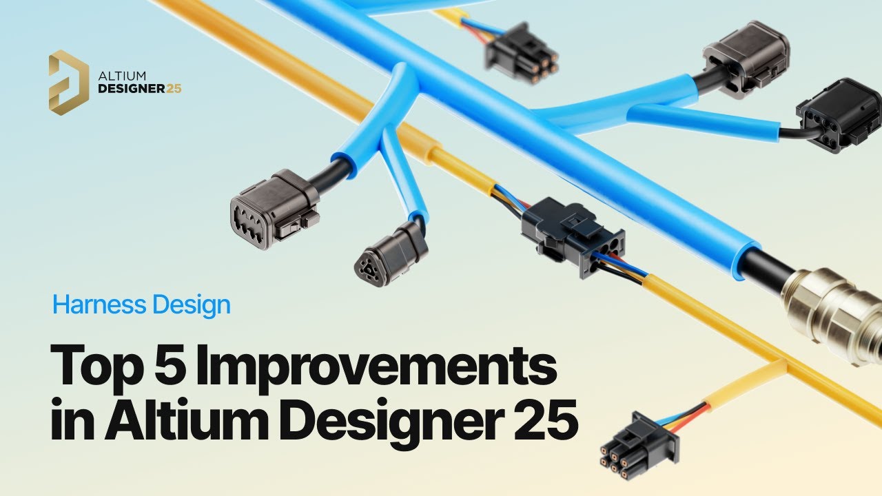 Harness Design Top 5 Improvements in Altium Designer 25