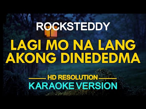 [KARAOKE] Lagi Mo Na Lang Akong Dinededma - Rocksteddy