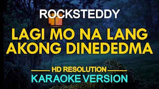 [KARAOKE] Lagi Mo Na Lang Akong Dinededma - Rocksteddy
