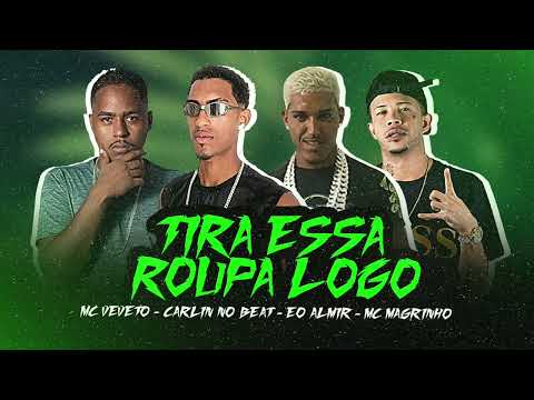 TIRA ESSA ROUPA LOGO - Carlin No Beat, Mc Veveto, Eo Almir, Mc Magrinho