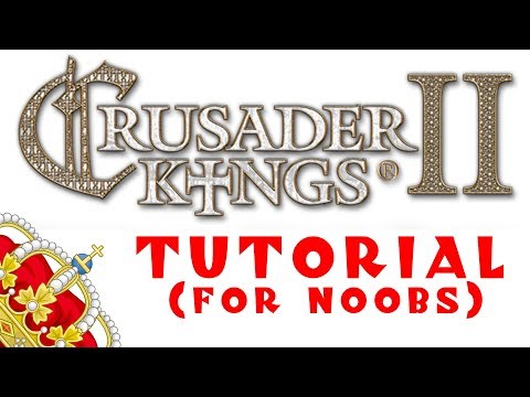 Crusader Kings 2: A Tutorial for Complete Beginners - Part 2/3