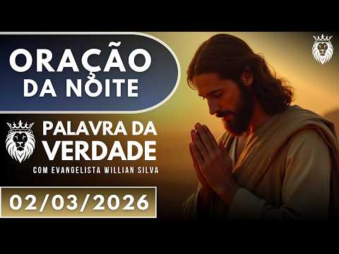 ORAÇÃO DA NOITE DE HOJE 02/03 -  Oração de Gratidão - Mude Sua Postura e Se Aproxime de Deus