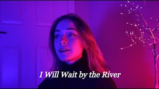 I Will Wait by the River - Lord Huron