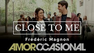 Amor Ocasional(Plan Coeur) - Close to me - Frédéric Magnon(Música de Jules para Elsa)