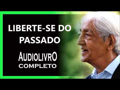 LIBERTE SE DO PASSADO, KRISHNAMURTI DUBLADO