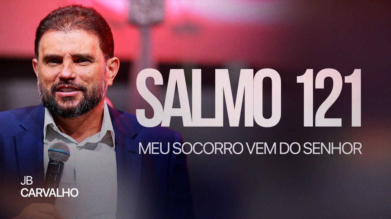 Salmo 121 - O meu Socorro vem do Senhor | JB Carvalho