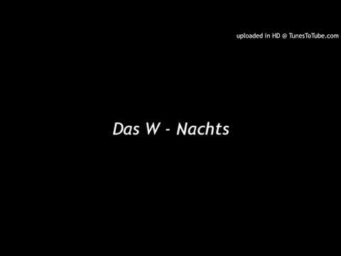 Das W - Nachts