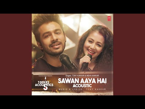 Neha Kakkar & Tony Kakkar - Sawan Aaya Hai Acoustic (From "T-Series Acoustics")