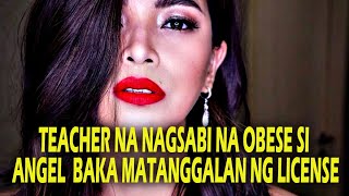 TEACHER NA NAGSABI NA SI ANGEL AY OBESE BAKA MATANGGALAN NG LICESNSE!