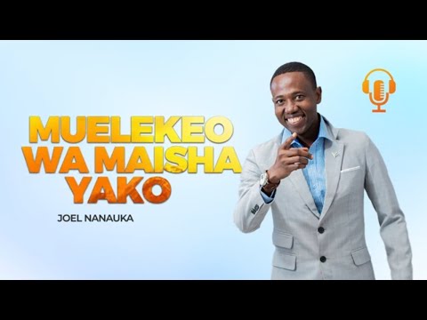MUELEKEO WA MAISHA YAKO - JOEL NANAUKA