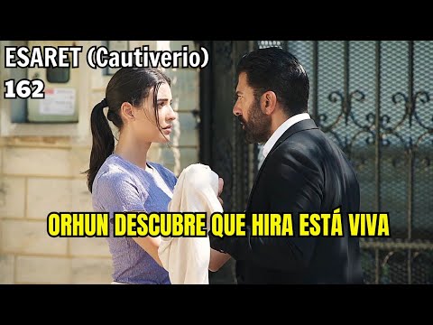 Resumen: ESARET (Cautiverio) Capitulo 162 | Orhun se entera de que Hira está viva