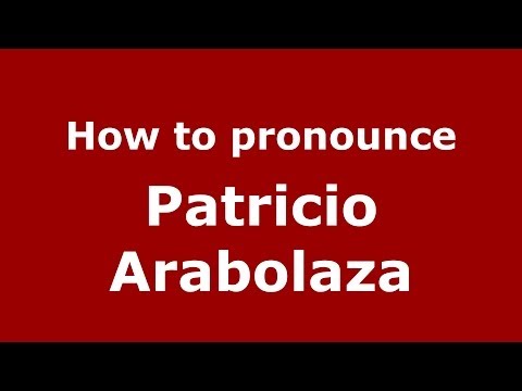 How to pronounce Patricio Arabolaza (Spanish/Spain) - PronounceNames.com